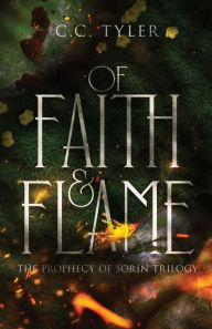 E book free downloads Of Faith & Flame: The Prophecy of Sorin Trilogy by C.C. Tyler 9798989554911