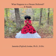 Title: What Happens to a Dream Deferred?..... It Stands, Author: Jannetta Jordan