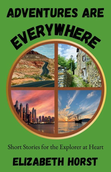 Adventures Are Everywhere: Short Stories for the Explorer at Heart