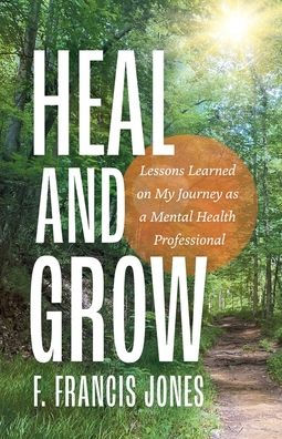 Heal and Grow: Lessons Learned on My Journey as a Mental Health Professional