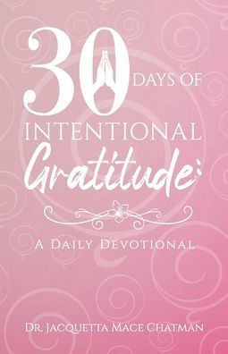 30 Days of Intentional Gratitude: A Daily Devotional: