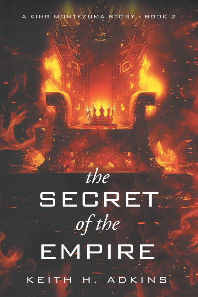 The Secret of the Empire: A King Montezuma Story - Book 2