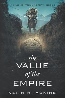 The Value of the Empire: A King Montezuma Story--Book 3