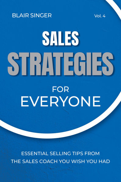 Sales Strategies for Everyone: Essential Selling Tips from the Coach You Wish Had