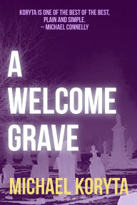 Title: A Welcome Grave, Author: Michael Koryta