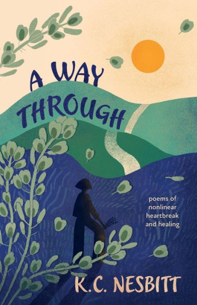 A Way Through: poems of nonlinear heartbreak and healing