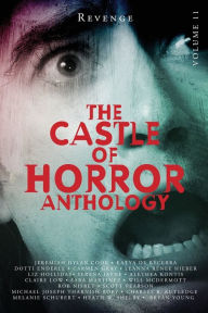 Title: Castle of Horror Anthology Volume 11: Revenge, Author: Leanna Renee Hieber