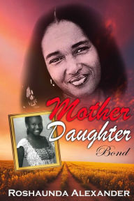 Title: Mother Daughter Bond, Author: Roshaunda Alexander