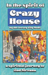 Title: In the Spirit of Crazy House: A Spiritual Journey to Find Nirvana:, Author: The Jersey City Mods Mothra And Sloth