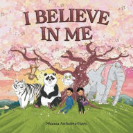 Title: I BELIEVE IN ME: A Children's book about two boys' journey in believing in themselves., Author: Shanna Archuleta-davis