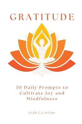 Gratitude: 30 Daily Prompts to Cultivate Joy and Mindfulness