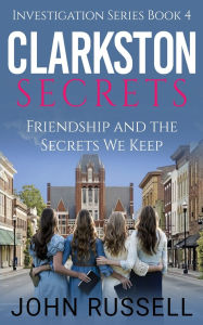 Title: Clarkston Secrets: Friendship and the Secrets We Keep, Author: John Russell