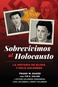 Title: Sobrevivimos al Holocausto: La historia de Bluma y Felix Goldberg, Author: Frank W Baker