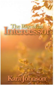 Title: The Rise of an Intercessor, Author: Kara Johnson