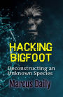 Hacking Bigfoot: Deconstructing an Unknown Species