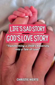 Download ebook from google book Life's Sad Story, God's Love Story: (English literature) by Christie Werts