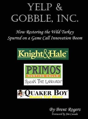 Yelp & Gobble, Inc: How Restoring the Wild Turkey Spurred on a Game Call Innovation Boom