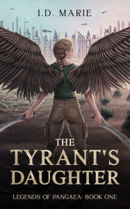 Title: The Tyrant's Daughter: Book One of the Legends of Pangaea, Author: I.D. Marie