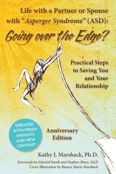 Life with a Partner or Spouse with Asperger Syndrome (ASD): Going Over the Edge? Practical Steps to Saving You and Your Relationship