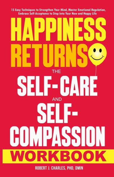 Happiness Returns: 15 Easy Techniques to Strengthen Your Mind, Master Emotional Regulation, Embrace Self-Acceptance to Step Into Your New and Happy Life