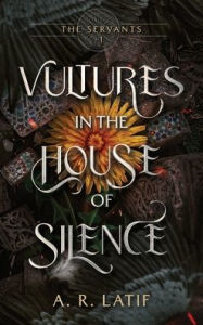 Title: Vultures in the House of Silence, Author: A R Latif