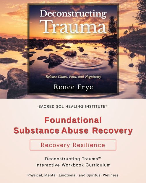 Foundational Substance Abuse Recovery: Deconstructing TraumaT ...