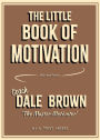 The Little Book of Motivation: Advice from Coach Dale Brown, The Master Motivator