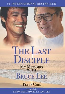 The Last Disciple - My Memoirs with Bruce Lee by Peter Chin, Jade Chin ...