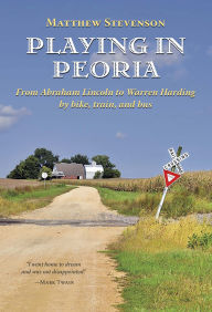 Free ebook pdf download for dbms Playing in Peoria: From Abraham Lincoln to Warren Harding by bike, train, and bus