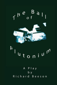 Title: The Ball of Plutonium, Author: Richard Beeson