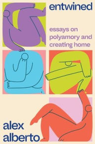 Free books nook download Entwined: Essays on Polyamory and Creating Home by Alex Alberto ePub PDB FB2 English version 9798989669103