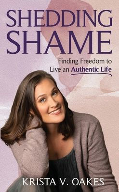 Shedding Shame: Finding Freedom to Live an Authentic Life