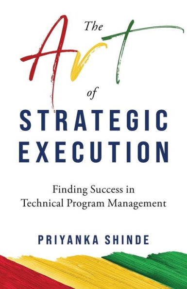 The Art of Strategic Execution: Finding Success Technical Program Management