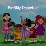Title: Purfikly Imperfect, Author: Kedrick T. Lowery