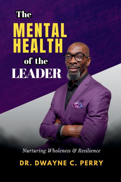 The Mental Health of the Leader: Nurturing Wholeness and Resilience