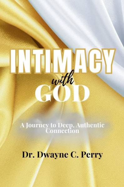 Intimacy With God: A Journey to Deep, Authentic Connection