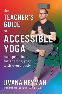 The Teacher's Guide to Accessible Yoga