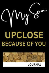 Title: MY SON UPCLOSE BECAUSE OF YOU JOURNAL, Author: Andrea Wardsworth Beasley