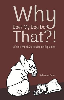 Why Does My Dog Do That?! Life a Multi-Species Home Explained