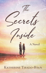 Title: The Secrets Inside, Author: Katherine Tirado-Ryen