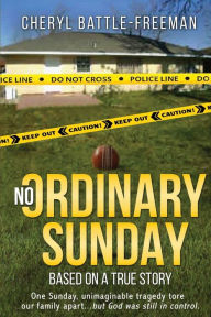 Title: No Ordinary Sunday: Based on a true story, Author: Cheryl Battle-Freeman