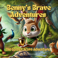 Title: The Golden Acorn Adventure - Benny's Brave Adventures, Author: Edmund J. Mccormick