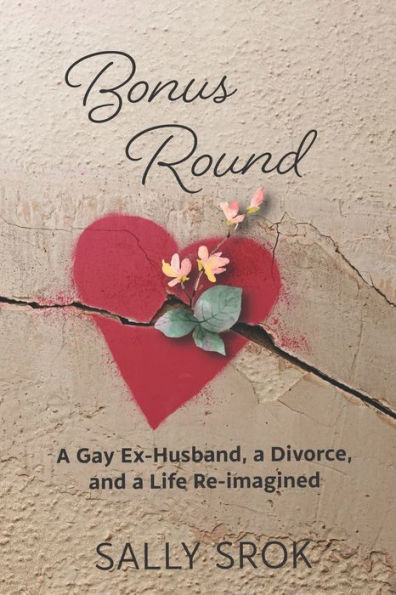 Bonus Round: A Gay Ex-Husband, a Divorce, and a Life Reimagined