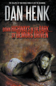 Title: Down Highways in the Dark...by Demons Driven., Author: Dan Henk