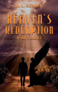 Title: HEAVEN'S REDEMPTION - A SOUL'S JOURNEY, Author: D. L. RENDER