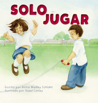 Title: Solo Jugar: Spanish translation of Just Playing, Author: Anita Schlaht