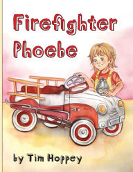 Title: Firefighter Phoebe, Author: Tim Hoppey