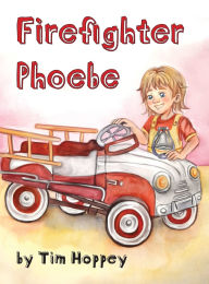 Title: Firefighter Phoebe, Author: Tim Hoppey