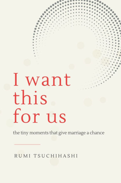 I Want This For Us: The Tiny Moments That Give Marriage a Chance