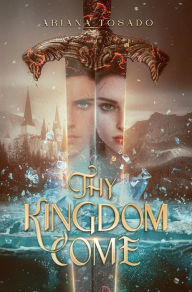 Title: Thy Kingdom Come, Author: Ariana Tosado